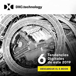 La transformación digital es real. Conozca 6 tendencias que la están acelerando. DXC Technology lo lleva al futuro digital. | DXC Technology
