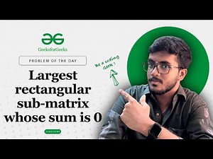 ⬜ Largest rectangular sub-matrix whose sum is 0 | 🧑‍💻 C++, Java, Python | Prefix Sum | POTD | GFG