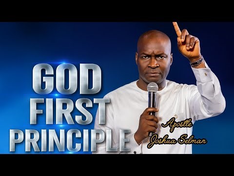 GOD FIRST PRINCIPLE|APOSTLE JOSHUA SELMAN|