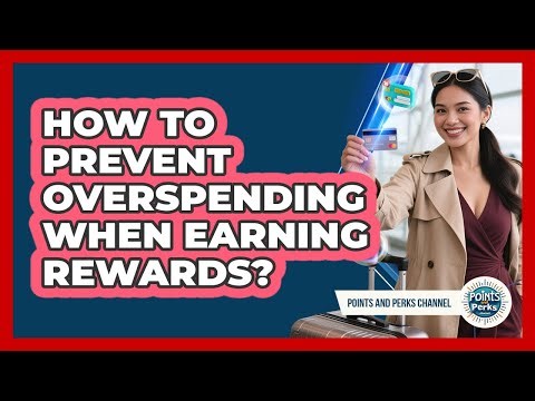 How To Prevent Overspending When Earning Rewards?