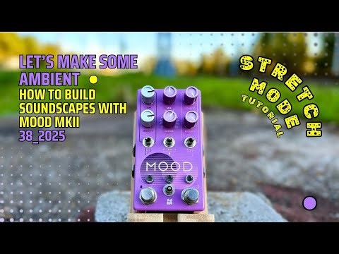 How to Build Soundscapes with MOOD MKII Stretch Mode - Tutorial