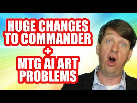 Huge Changes To Commander Format + AI MTG ART Problems