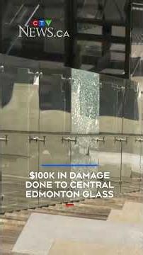 $100K in damage done to central Edmonton glass