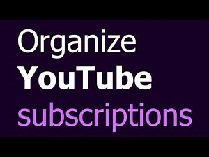 How to organize YouTube subscriptions | Organizing YouTube channels | July 2021