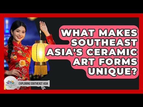 What Makes Southeast Asia's Ceramic Art Forms Unique? - Exploring Southeast Asia