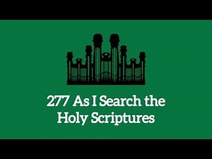 Hymn #277 As I Search the Holy Scriptures (Music & Vocals)