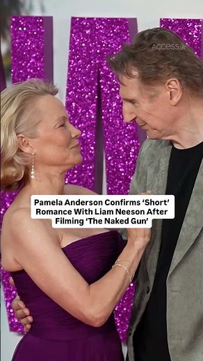 Pamela Anderson Confirms ‘Short’ Romance With Liam Neeson After Filming ‘The Naked Gun’