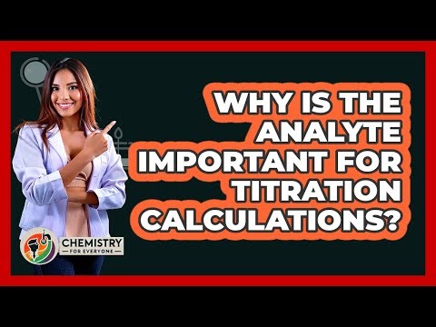 Why Is The Analyte Important For Titration Calculations? - Chemistry For Everyone