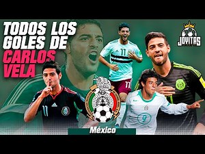 Todos los GOLES de CARLOS VELA con SELECCIÓN MEXICANA | Sub 17 y Mayor