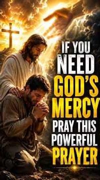If You Need God's Mercy, Pray This Powerful Prayer of Repentance Today