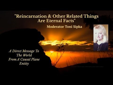 "Reincarnation & Other Related Things Are Eterna facts" ~ Direct Message From A Causal Plane Entity
