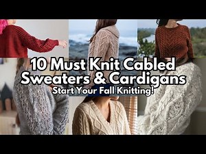 10 MUST KNIT Cabled Sweaters & Cardigans | Knitting Podcast