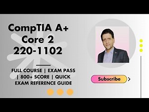 CompTIA A+ | Core 2 | 220-1102 | Full Course | Exam Pass | 800+ Score | Quick Exam Reference Guide
