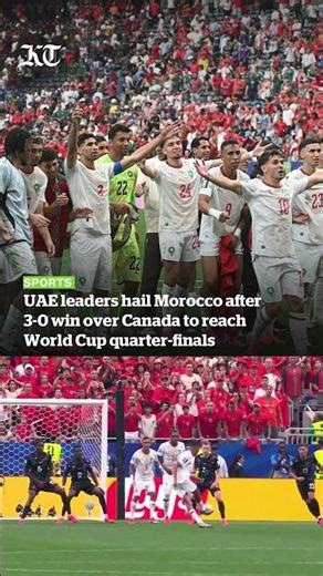 UAE leaders hail Morocco after 3-0 win over Canada to reach World Cup quarter-finals