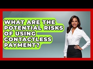 What Are The Potential Risks Of Using Contactless Payment? - Learn About Economics