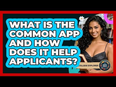 What Is The Common App And How Does It Help Applicants? - The College Explorer