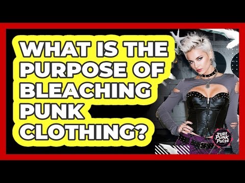 What Is The Purpose Of Bleaching Punk Clothing?