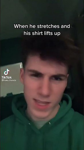 When he stretches and his shirt lifts up TikTok luke..francis