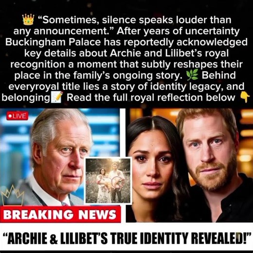 #Buckingham Palace Addresses Archie and Lilibet’s Place in the Royal Line After Years of Silence