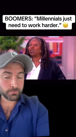 Boomers: “Millennials just need to work harder.” | whoopi goldberg