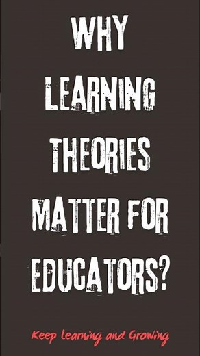 Why Learning Theories Matter for Educators? #learningtheories #educators #instructionaldesigners #ID
