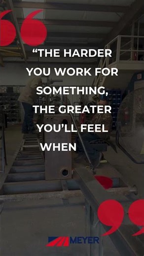 At MEYER, hard work isn’t optional — it’s our foundation.