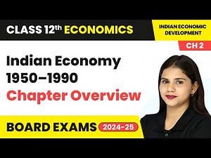 Indian Economy 1950–1990 - Chapter Overview | Class 12 Economics Chapter 2 | CBSE 2024-25