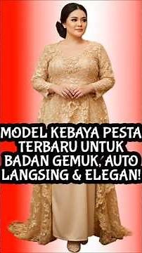 THE LATEST PARTY KEBAYA MODELS FOR FAT PEOPLE, AUTOMATICALLY SLIM AND ELEGANT | KEBAYA MODELS FOR...