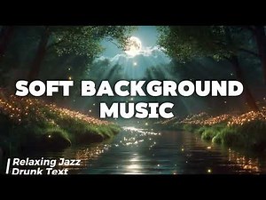 Soft Background Music | Calm & Relaxing Tunes for Focus & Chill