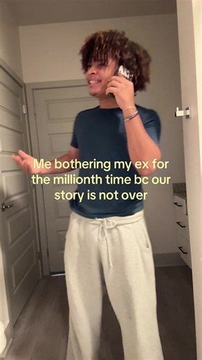 Me Bothering My Ex Again: Our Story Isn't Over
