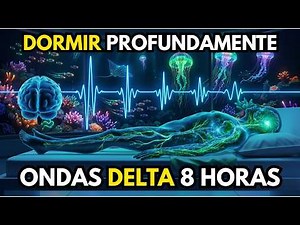 ONDAS DELTA para DORMIR PROFUNDAMENTE | 8 HORAS de SUEÑO REPARADOR