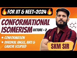 Conformational Isomerism | Lec - 02 | SKM Sir | Organic Chemistry | JEE Mains & Advanced
