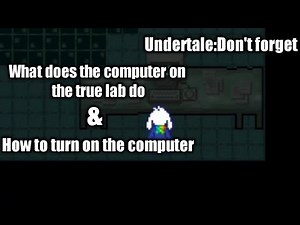 Undertale:Don't forget How to activate and what the computer does on the true lab