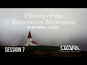 History of the Restoration Movement - Session 7: Theological Liberalism - by Rick Cherok, Ph.D.