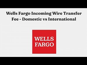 Wells Fargo Incoming Wire Transfer Fee - Domestic vs International