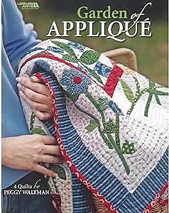 LEISURE ARTS Garden of Applique Quilting Book - Quilting Guide with Step-by-Step Patterns, Quilting Techniques, Design Ideas, and Quilt Projects for Beginners & Experienced Quilters