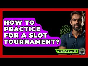How To Practice For A Slot Tournament? - The Racket Xpert