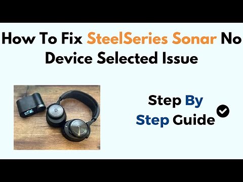 How To Fix SteelSeries Sonar No Device Selected Issue