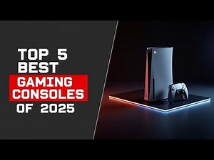 Top 5 Best Gaming Consoles of 2025 – Ultimate Buyer’s Guide!