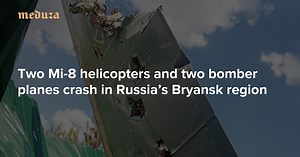 Two Mi-8 helicopters and two bomber planes crash in Russia’s Bryansk region — Meduza