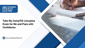 Take My CompTIA Linuxplus Exam for Me and Pass with Confidence