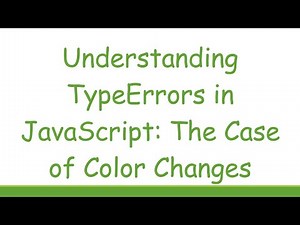 Understanding TypeErrors in JavaScript: The Case of Color Changes