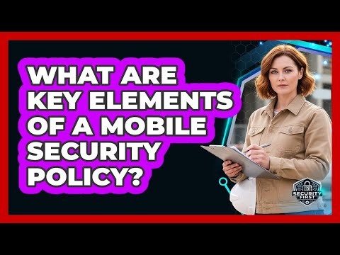 What Are Key Elements Of A Mobile Security Policy?