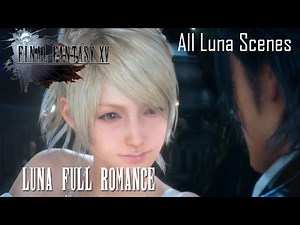 Final Fantasy XV Luna Full Romance (All Luna Romance Scenes)