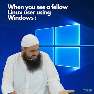 When you see a fellow Linux user using Windows : | It's FOSS
