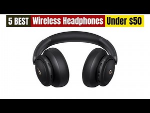 Best Wireless Headphones Under $50 in 2025