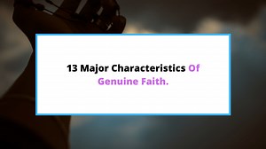 13 Major Traits Of Genuine Faith [  Wonderful Sermon]. - SaintlyLiving