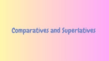 Comparatives and Superlatives