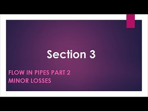 Section 3 [Flow in pipes part 2 ] [Minor Losses]
