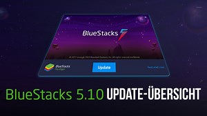BlueStacks 5.10 Funktionsübersicht - Alle Updates aus der neuesten Version unseres Android App-Players